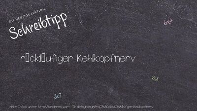 Schreibtipp rückläufiger Kehlkopfnerv
