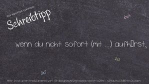 Anderes Wort für wenn du nicht sofort (mit ...) aufhörst, dann ... - Synonyme für wenn du nicht sofort (mit ...) aufhörst, dann ...