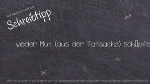 Anderes Wort für wieder Mut (aus der Tatsache) schöpfen (dass) - Synonyme für wieder Mut (aus der Tatsache) schöpfen (dass)