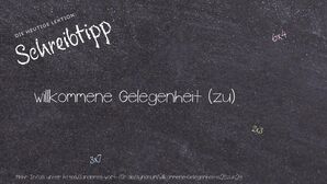 Anderes Wort für willkommene Gelegenheit (zu) - Synonyme für willkommene Gelegenheit (zu)