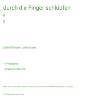 durch die Finger schlüpfen