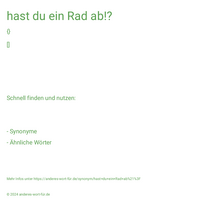 hast du ein Rad ab!?