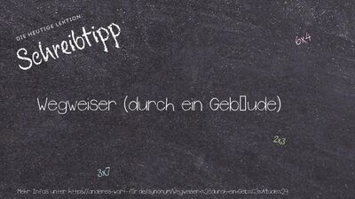 Schreibtipp Wegweiser (durch ein Gebäude)