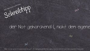 Anderes Wort für der Not gehorchend (, nicht dem eigenen Triebe) - Synonyme für der Not gehorchend (, nicht dem eigenen Triebe)