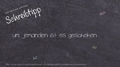 Schreibtipp um jemanden ist es geschehen