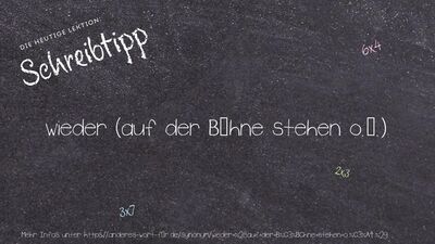Schreibtipp wieder (auf der Bühne stehen o.ä.)