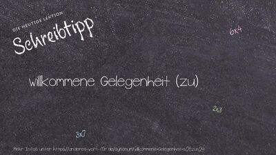 Schreibtipp willkommene Gelegenheit (zu)