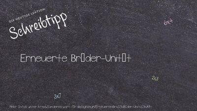 Schreibtipp Erneuerte Brüder-Unität