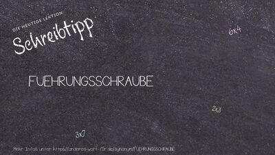 Schreibtipp FUEHRUNGSSCHRAUBE