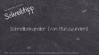 Schreibtipp Schnellbehandler (von Platzwunden)