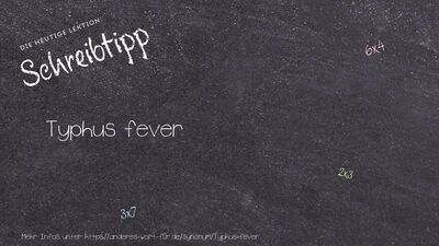 Schreibtipp Typhus fever