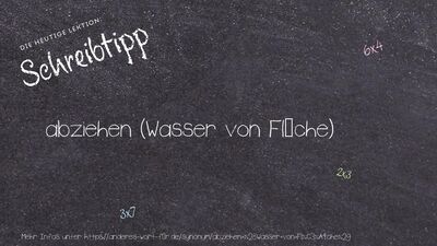 Schreibtipp abziehen (Wasser von Fläche)