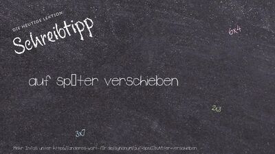 Schreibtipp auf später verschieben