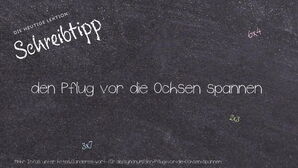 Anderes Wort für den Pflug vor die Ochsen spannen - Synonyme für den Pflug vor die Ochsen spannen