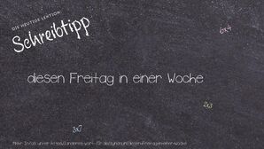 Anderes Wort für diesen Freitag in einer Woche - Synonyme für diesen Freitag in einer Woche