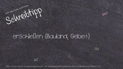 Schreibtipp erschließen (Bauland, Gebiet)