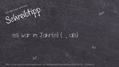 Schreibtipp es war im Jahr(e) (..., als)