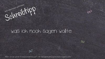 Schreibtipp was ich noch sagen wollte
