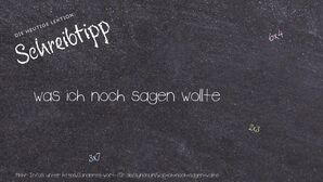 Anderes Wort für was ich noch sagen wollte - Synonyme für was ich noch sagen wollte