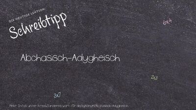 Schreibtipp Abchasisch-Adygheisch