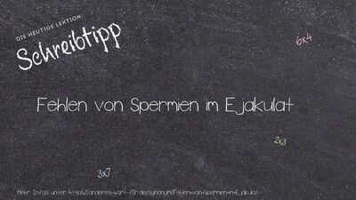 Schreibtipp Fehlen von Spermien im Ejakulat