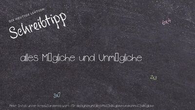 Schreibtipp alles Mögliche und Unmögliche