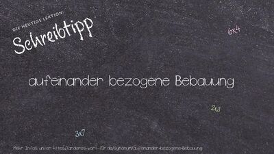 Schreibtipp aufeinander bezogene Bebauung