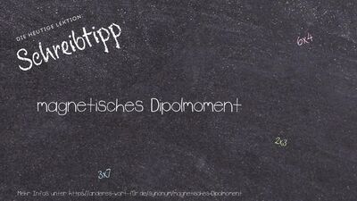 Schreibtipp magnetisches Dipolmoment