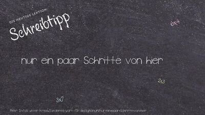 Schreibtipp nur ein paar Schritte von hier