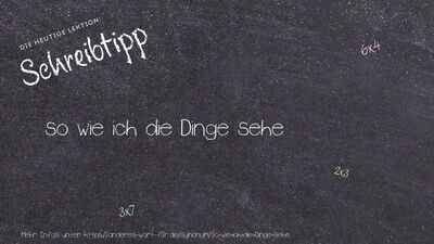 Schreibtipp so wie ich die Dinge sehe