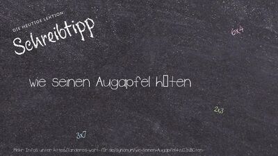 Schreibtipp wie seinen Augapfel hüten