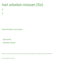 hart arbeiten müssen (für)