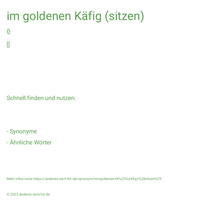 im goldenen Käfig (sitzen)