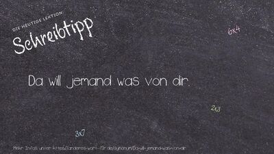 Schreibtipp Da will jemand was von dir.