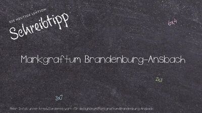 Schreibtipp Markgraftum Brandenburg-Ansbach