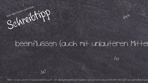 Anderes Wort für beeinflussen (auch mit unlauteren Mitteln / auf unredliche Weise) - Synonyme für beeinflussen (auch mit unlauteren Mitteln / auf unredliche Weise)