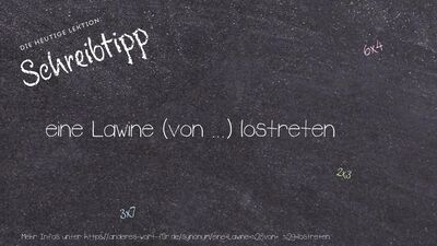 Schreibtipp eine Lawine (von ...) lostreten
