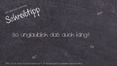 Schreibtipp so unglaublich das auch klingt