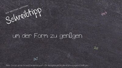 Schreibtipp um der Form zu genügen