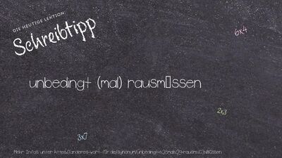 Schreibtipp unbedingt (mal) rausmüssen