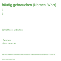 häufig gebrauchen (Namen, Wort)