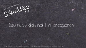 Anderes Wort für Das muss dich nicht interessieren. - Synonyme für Das muss dich nicht interessieren.