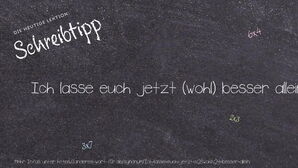 Anderes Wort für Ich lasse euch jetzt (wohl) besser allein. - Synonyme für Ich lasse euch jetzt (wohl) besser allein.