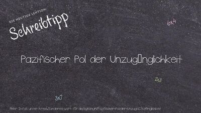 Schreibtipp Pazifischer Pol der Unzugänglichkeit