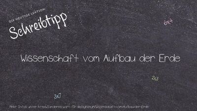 Schreibtipp Wissenschaft vom Aufbau der Erde