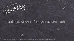 Anderes Wort für auf jemandes Mist gewachsen sein - Synonyme für auf jemandes Mist gewachsen sein