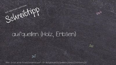 Schreibtipp aufquellen (Holz, Erbsen)