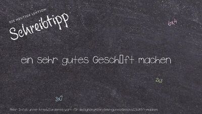 Schreibtipp ein sehr gutes Geschäft machen