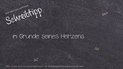 Schreibtipp im Grunde seines Herzens