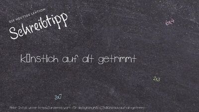 Schreibtipp künstlich auf alt getrimmt